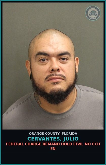 CCW arrest card for CERVANTES, JULIO in Orange County: FEDERAL CHARGE REMAND HOLD CIVIL NO CCH EN