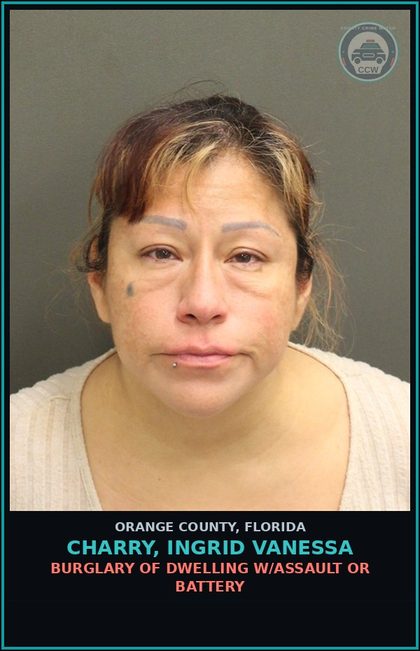 CCW arrest card for CHARRY, INGRID VANESSA in Orange County: BURGLARY OF DWELLING W/ASSAULT OR BATTERY