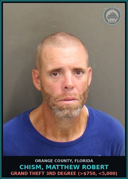 CCW arrest card for CHISM, MATTHEW ROBERT in Orange County: GRAND THEFT 3RD DEGREE (>$750, <5,000)