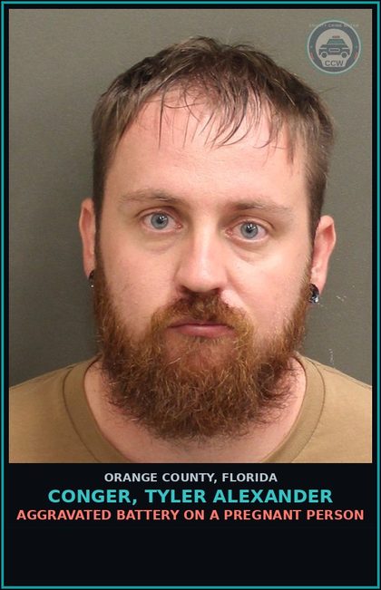 CCW arrest card for CONGER, TYLER ALEXANDER in Orange County: AGGRAVATED BATTERY ON A PREGNANT PERSON