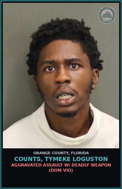 CCW arrest card for COUNTS, TYMEKE LOGUSTON in Orange County: AGGRAVATED ASSAULT W/ DEADLY WEAPON (DOM VIO)