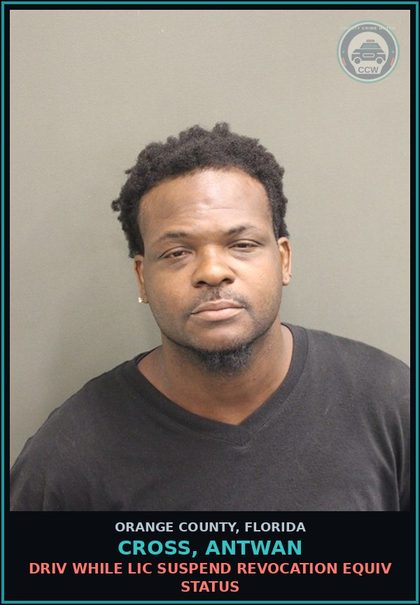 CCW arrest card for CROSS, ANTWAN in Orange County: DRIV WHILE LIC SUSPEND REVOCATION EQUIV STATUS