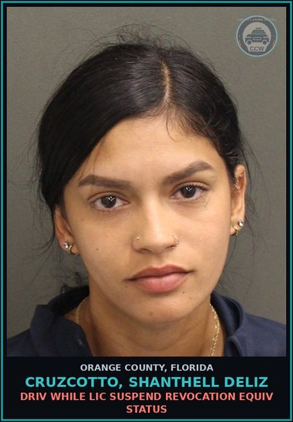 CCW arrest card for CRUZCOTTO, SHANTHELL DELIZ in Orange County: DRIV WHILE LIC SUSPEND REVOCATION EQUIV STATUS