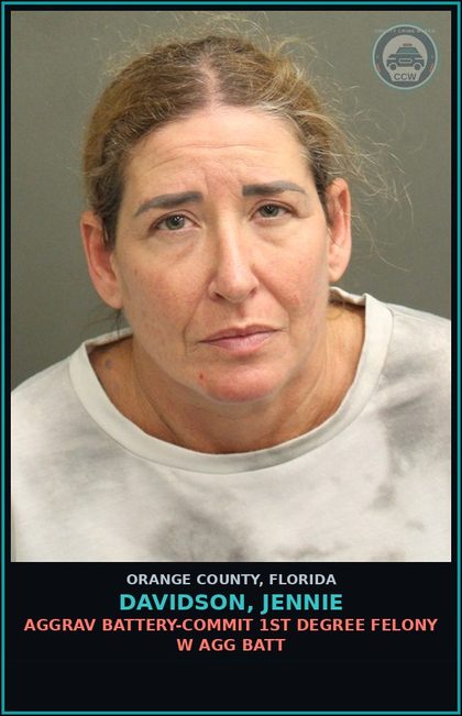CCW arrest card for DAVIDSON, JENNIE in Orange County: AGGRAV BATTERY-COMMIT 1ST DEGREE FELONY W AGG BATT