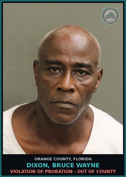 CCW arrest card for DIXON, BRUCE WAYNE in Orange County: VIOLATION OF PROBATION - OUT OF COUNTY