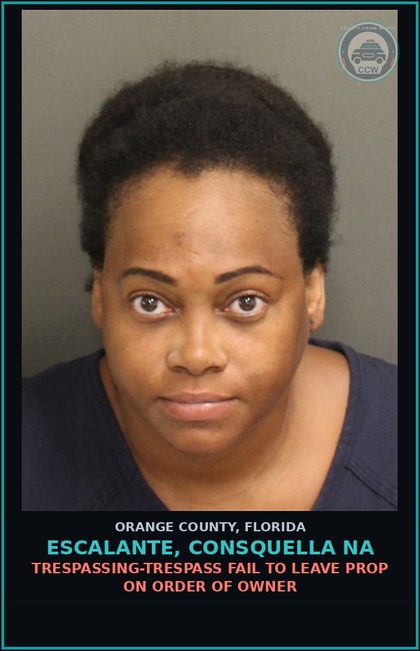 CCW arrest card for ESCALANTE, CONSQUELLA NA in Orange County: TRESPASSING-TRESPASS FAIL TO LEAVE PROP ON ORDER OF OWNER