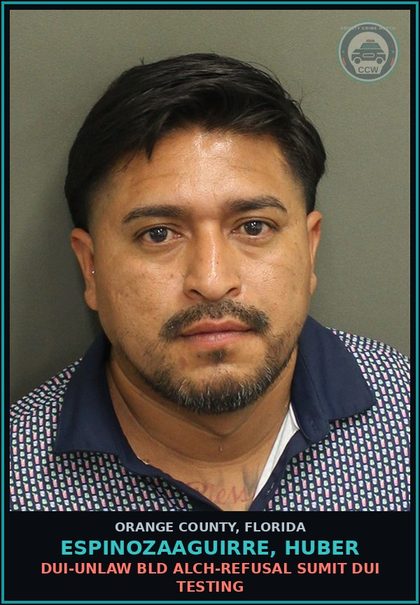 CCW arrest card for ESPINOZAAGUIRRE, HUBER in Orange County: DUI-UNLAW BLD ALCH-REFUSAL SUMIT DUI TESTING