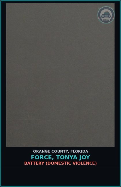 CCW arrest card for FORCE, TONYA JOY in Orange County: BATTERY (DOMESTIC VIOLENCE)