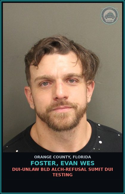 CCW arrest card for FOSTER, EVAN WES in Orange County: DUI-UNLAW BLD ALCH-REFUSAL SUMIT DUI TESTING