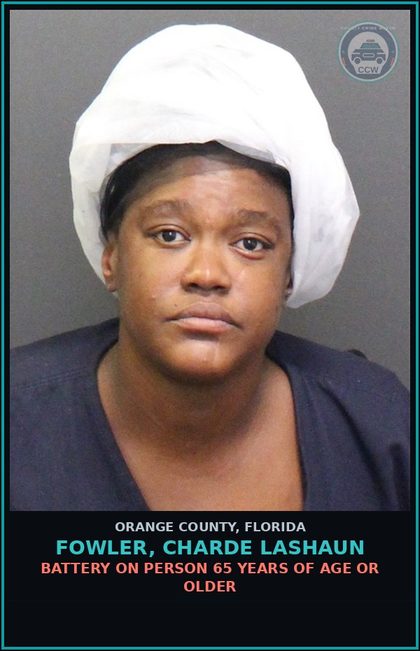 CCW arrest card for FOWLER, CHARDE LASHAUN in Orange County: BATTERY ON PERSON 65 YEARS OF AGE OR OLDER