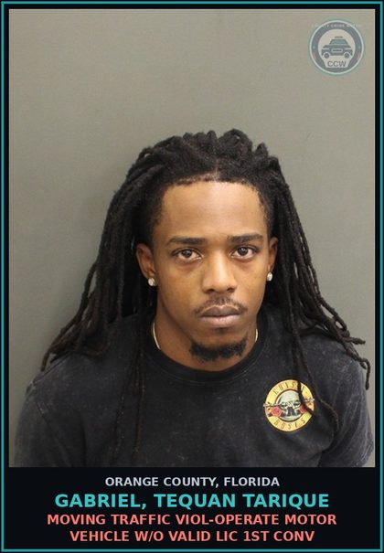 CCW arrest card for GABRIEL, TEQUAN TARIQUE in Orange County: MOVING TRAFFIC VIOL-OPERATE MOTOR VEHICLE W/O VALID LIC 1ST CONV