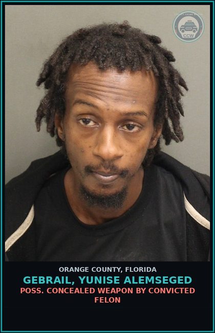 CCW arrest card for GEBRAIL, YUNISE ALEMSEGED in Orange County: POSS. CONCEALED WEAPON BY CONVICTED FELON