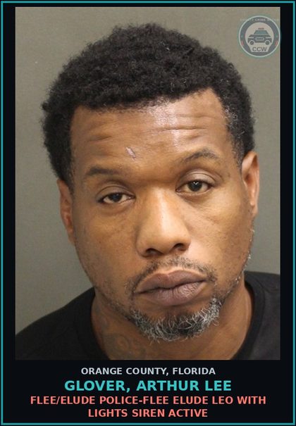CCW arrest card for GLOVER, ARTHUR LEE in Orange County: FLEE/ELUDE POLICE-FLEE ELUDE LEO WITH LIGHTS SIREN ACTIVE