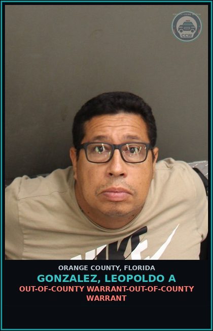 CCW arrest card for GONZALEZ, LEOPOLDO A in Orange County: OUT-OF-COUNTY WARRANT-OUT-OF-COUNTY WARRANT