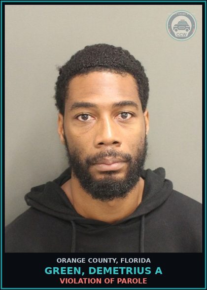 CCW arrest card for GREEN, DEMETRIUS A in Orange County: VIOLATION OF PAROLE