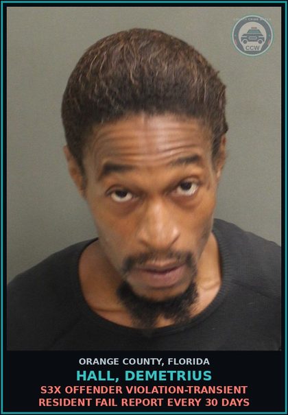 CCW arrest card for HALL, DEMETRIUS in Orange County: s3x OFFENDER VIOLATION-TRANSIENT RESIDENT FAIL REPORT EVERY 30 DAYS