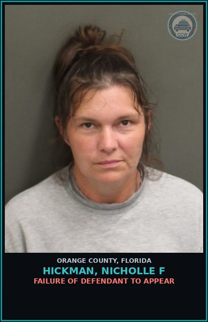 CCW arrest card for HICKMAN, NICHOLLE F in Orange County: FAILURE OF DEFENDANT TO APPEAR