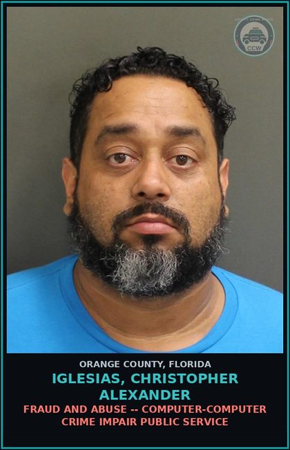 CCW arrest card for IGLESIAS, CHRISTOPHER ALEXANDER in Orange County: FRAUD AND ABUSE -- COMPUTER-COMPUTER CRIME IMPAIR PUBLIC SERVICE