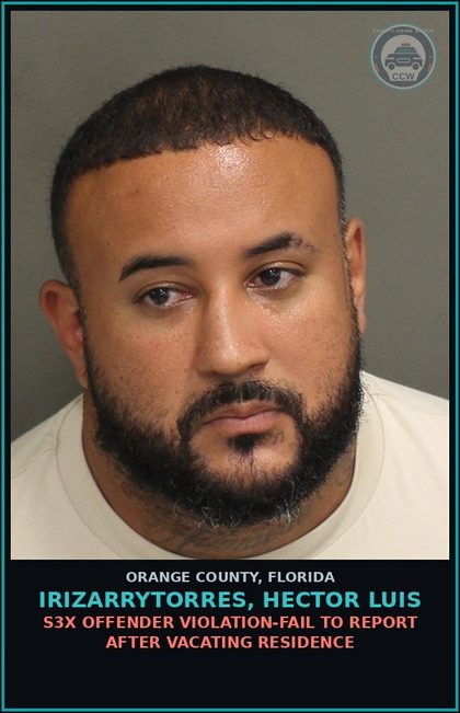 CCW arrest card for IRIZARRYTORRES, HECTOR LUIS in Orange County: s3x OFFENDER VIOLATION-FAIL TO REPORT AFTER VACATING RESIDENCE
