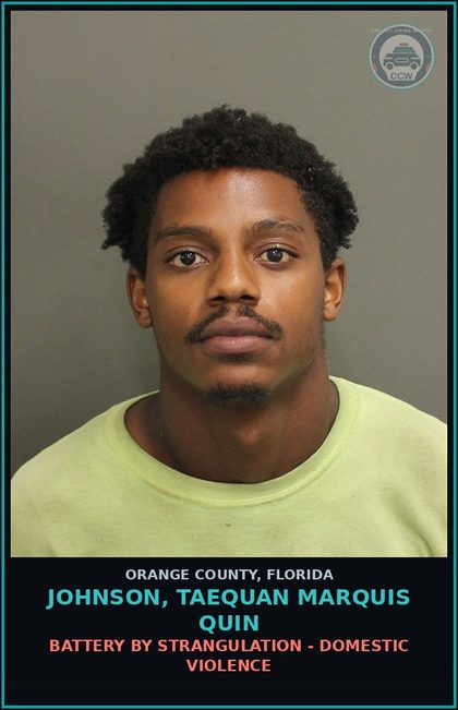 CCW arrest card for JOHNSON, TAEQUAN MARQUIS QUIN in Orange County: BATTERY BY STRANGULATION - DOMESTIC VIOLENCE