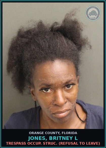 CCW arrest card for JONES, BRITNEY L in Orange County: TRESPASS OCCUP. STRUC. (REFUSAL TO LEAVE)