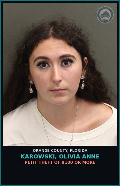 CCW arrest card for KAROWSKI, OLIVIA ANNE in Orange County: PETIT THEFT OF $100 OR MORE