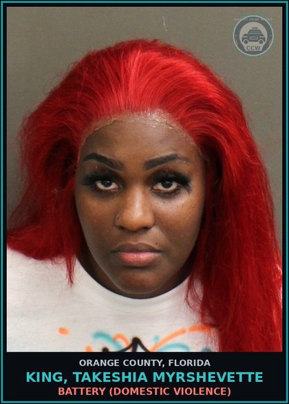 CCW arrest card for KING, TAKESHIA MYRSHEVETTE in Orange County: BATTERY (DOMESTIC VIOLENCE)
