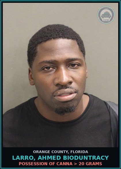 CCW arrest card for LARRO, AHMED BIODUNTRACY in Orange County: POSSESSION OF Canna > 20 GRAMS