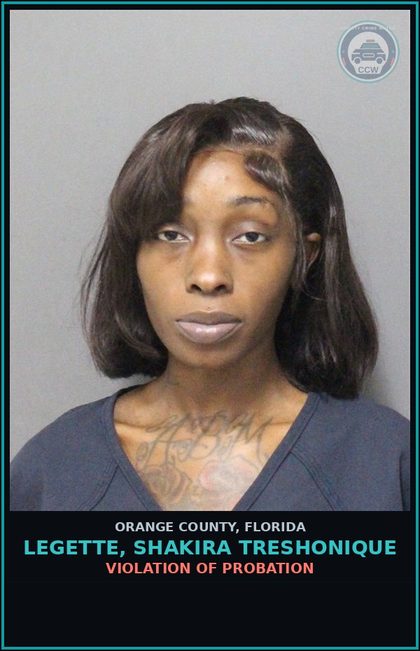 CCW arrest card for LEGETTE, SHAKIRA TRESHONIQUE in Orange County: VIOLATION OF PROBATION