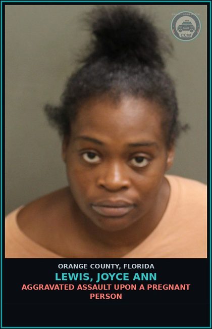 CCW arrest card for LEWIS, JOYCE ANN in Orange County: AGGRAVATED ASSAULT UPON A PREGNANT PERSON