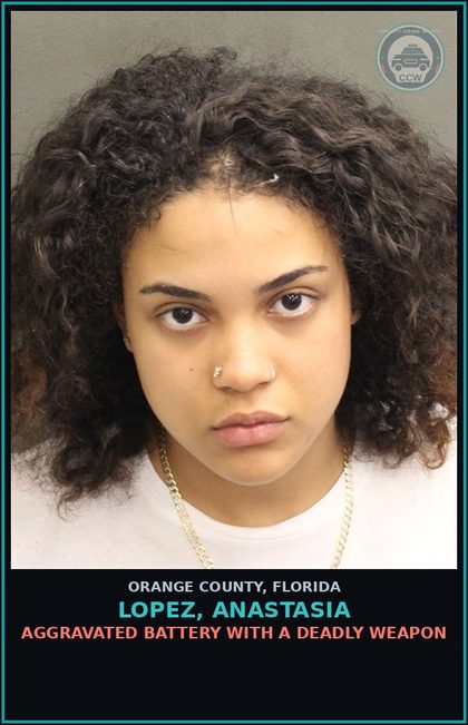 CCW arrest card for LOPEZ, ANASTASIA in Orange County: AGGRAVATED BATTERY WITH A DEADLY WEAPON