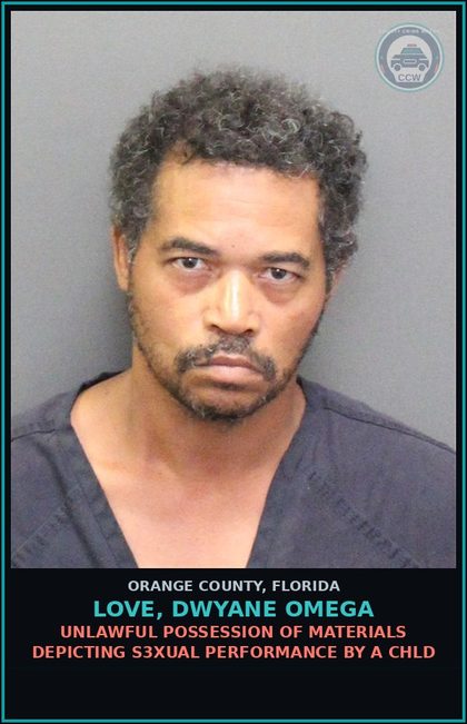 CCW arrest card for LOVE, DWYANE OMEGA in Orange County: UNLAWFUL POSSESSION OF MATERIALS DEPICTING s3xual PERFORMANCE BY A chld