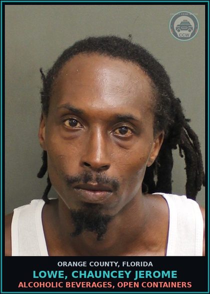 CCW arrest card for LOWE, CHAUNCEY JEROME in Orange County: ALCOHOLIC BEVERAGES, OPEN CONTAINERS