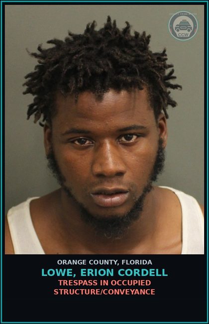 CCW arrest card for LOWE, ERION CORDELL in Orange County: TRESPASS IN OCCUPIED STRUCTURE/CONVEYANCE