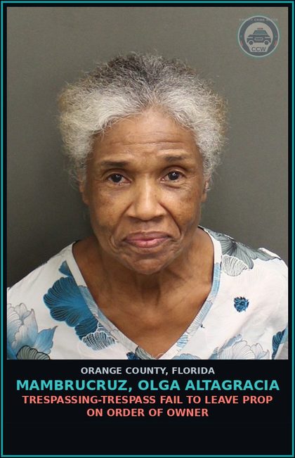 CCW arrest card for MAMBRUCRUZ, OLGA ALTAGRACIA in Orange County: TRESPASSING-TRESPASS FAIL TO LEAVE PROP ON ORDER OF OWNER