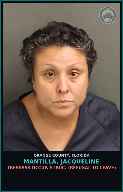 CCW arrest card for MANTILLA, JACQUELINE in Orange County: TRESPASS OCCUP. STRUC. (REFUSAL TO LEAVE)