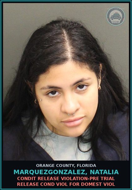 CCW arrest card for MARQUEZGONZALEZ, NATALIA in Orange County: CONDIT RELEASE VIOLATION-PRE TRIAL RELEASE COND VIOL FOR DOMEST VIOL