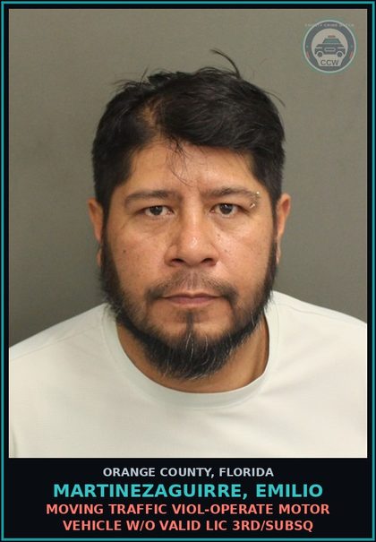 CCW arrest card for MARTINEZAGUIRRE, EMILIO in Orange County: MOVING TRAFFIC VIOL-OPERATE MOTOR VEHICLE W/O VALID LIC 3RD/SUBSQ
