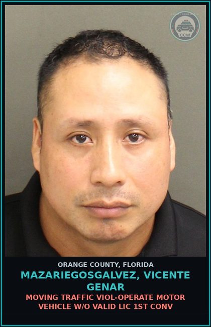 CCW arrest card for MAZARIEGOSGALVEZ, VICENTE GENAR in Orange County: MOVING TRAFFIC VIOL-OPERATE MOTOR VEHICLE W/O VALID LIC 1ST CONV