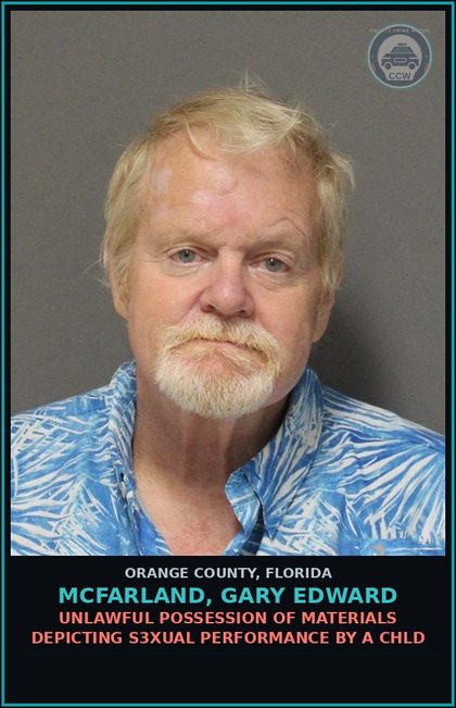 CCW arrest card for MCFARLAND, GARY EDWARD in Orange County: UNLAWFUL POSSESSION OF MATERIALS DEPICTING s3xual PERFORMANCE BY A chld