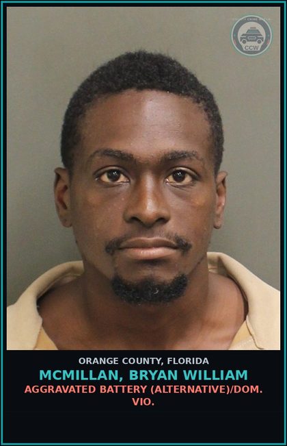 CCW arrest card for MCMILLAN, BRYAN WILLIAM in Orange County: AGGRAVATED BATTERY (ALTERNATIVE)/DOM. VIO.