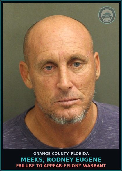CCW arrest card for MEEKS, RODNEY EUGENE in Orange County: FAILURE TO APPEAR-FELONY WARRANT