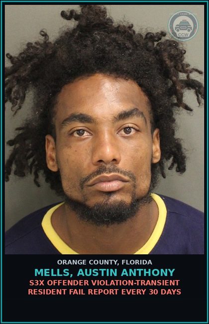 CCW arrest card for MELLS, AUSTIN ANTHONY in Orange County: s3x OFFENDER VIOLATION-TRANSIENT RESIDENT FAIL REPORT EVERY 30 DAYS