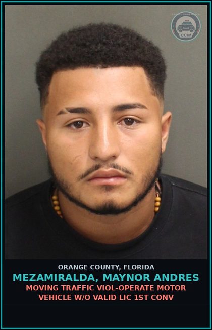 CCW arrest card for MEZAMIRALDA, MAYNOR ANDRES in Orange County: MOVING TRAFFIC VIOL-OPERATE MOTOR VEHICLE W/O VALID LIC 1ST CONV