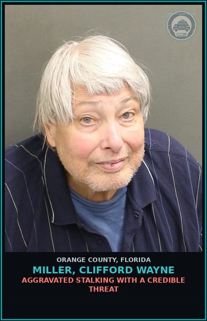 CCW arrest card for MILLER, CLIFFORD WAYNE in Orange County: AGGRAVATED STALKING WITH A CREDIBLE THREAT