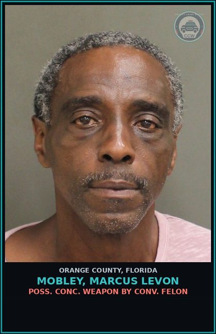 CCW arrest card for MOBLEY, MARCUS LEVON in Orange County: POSS. CONC. WEAPON BY CONV. FELON