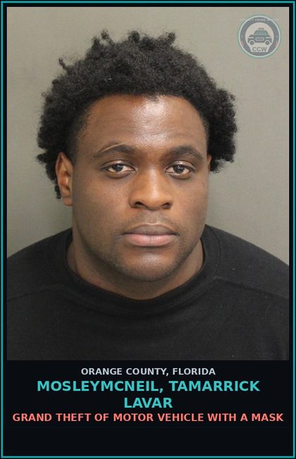 CCW arrest card for MOSLEYMCNEIL, TAMARRICK LAVAR in Orange County: GRAND THEFT OF MOTOR VEHICLE WITH A MASK