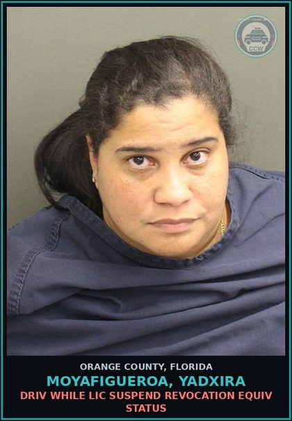 CCW arrest card for MOYAFIGUEROA, YADXIRA in Orange County: DRIV WHILE LIC SUSPEND REVOCATION EQUIV STATUS