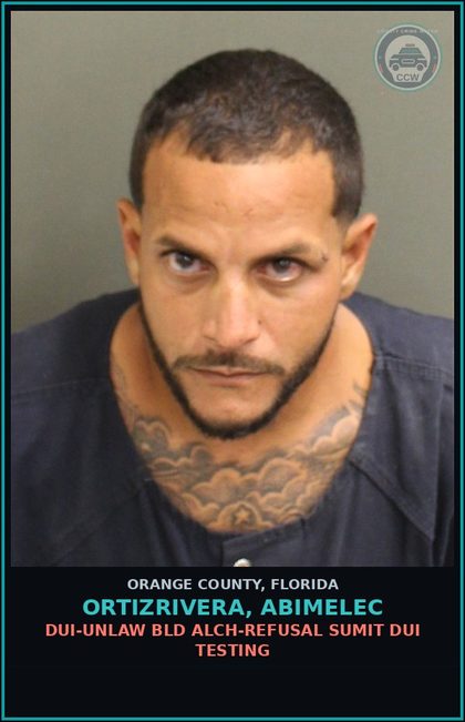 CCW arrest card for ORTIZRIVERA, ABIMELEC in Orange County: DUI-UNLAW BLD ALCH-REFUSAL SUMIT DUI TESTING