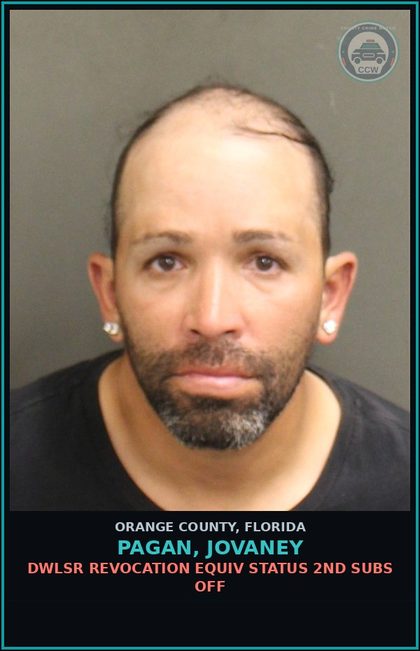 CCW arrest card for PAGAN, JOVANEY in Orange County: DWLSR REVOCATION EQUIV STATUS 2ND SUBS OFF